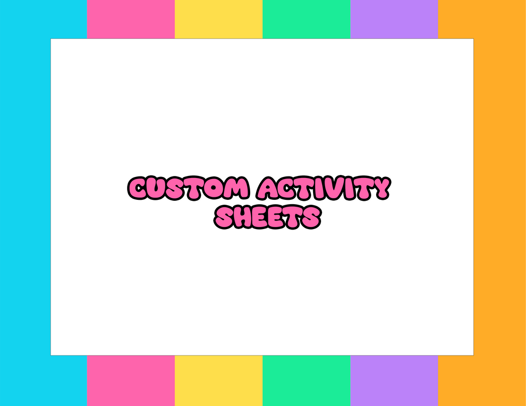 CUSTOM ACTIVITY SHEETS