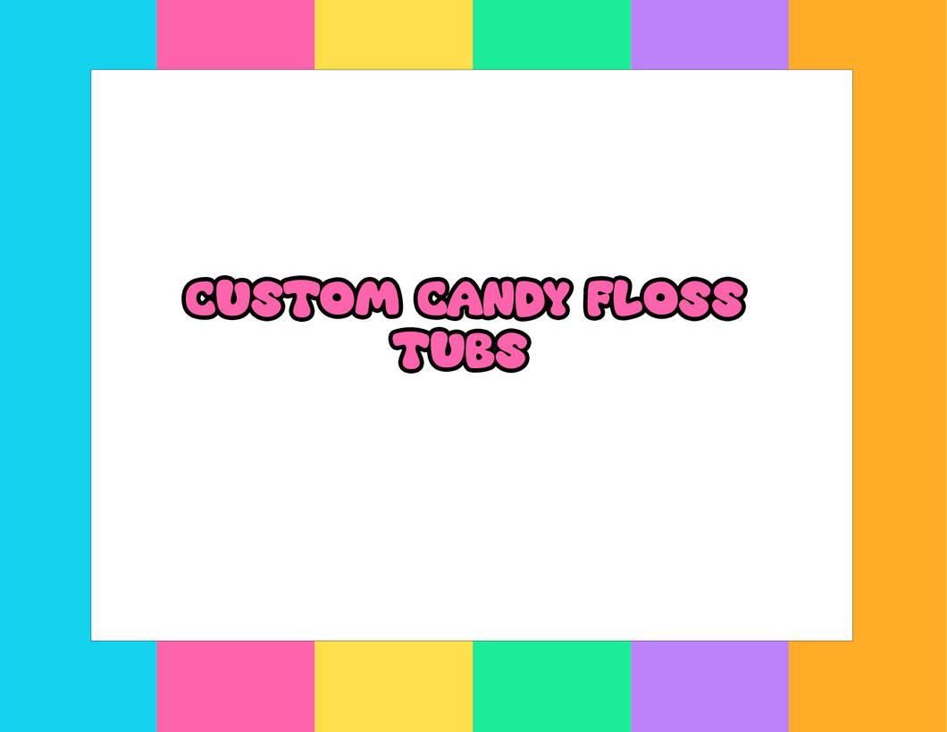 CUSTOM CANDY FLOSS TUBS
